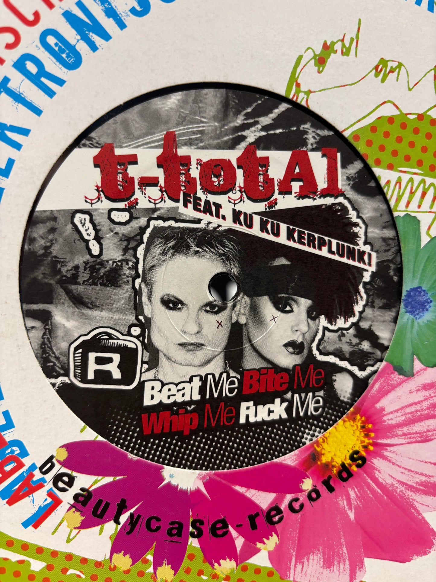 T-Total feat. Ku Ku Kerplunk!: Beat Me, Bite Me, Whip Me, Fuck Me, 12inch, Only official pressing, Beautycase-Records, Germany 2005